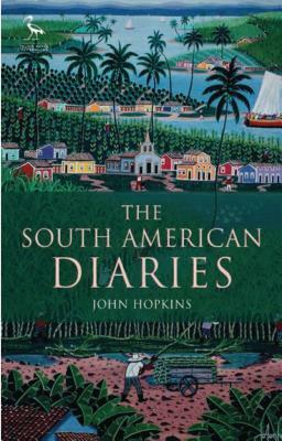 The South American Diaries by John Hopkins