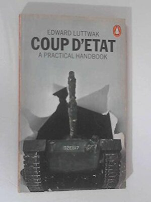 Coup D'Etat, a Practical Handbook by Edward N. Luttwak