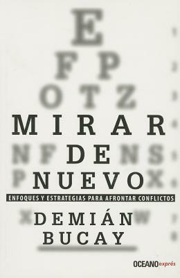 Mirar de Nuevo: Enfoques y Estrategias Para Afrontar Conflictos by Demian Bucay