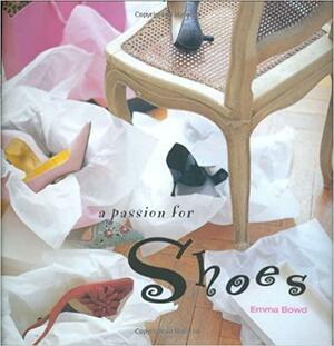 A Passion For Shoes by Emma Bowd