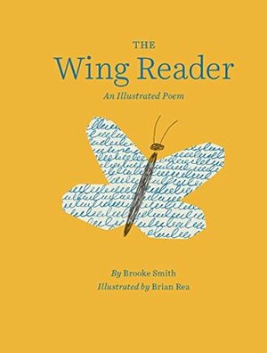 The Wing Reader: An Illustrated Poem by Brooke Smith, Brian Rea