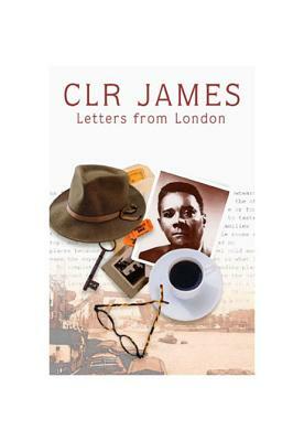 Letters from London by C.L.R. James