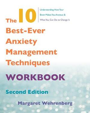 The 10 Best-Ever Anxiety Management Techniques Workbook by Margaret Wehrenberg