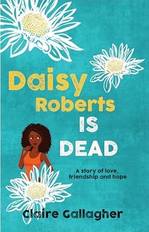 Daisy Roberts is Dead by Claire Gallagher