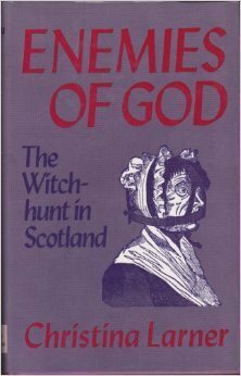 Enemies of God: The Witch-hunt in Scotland by Christina Larner