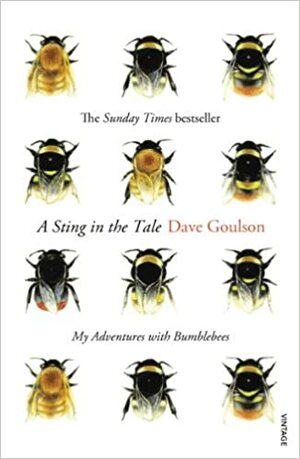 A Sting in the Tale: My Adventures with Bumblebees by Dave Goulson