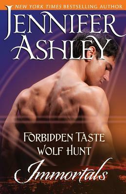 Immortals: Forbidden Taste and Wolf Hunt by Jennifer Ashley