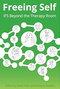 Freeing Self: IFS Beyond the Therapy Room  by Helen Foot, Emma E. Redfern