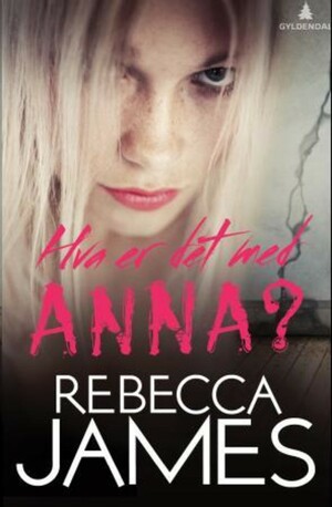 Hva er det med Anna by Rebecca James