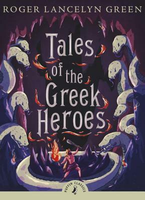 Tales of the Greek Heroes by Roger Lancelyn Green