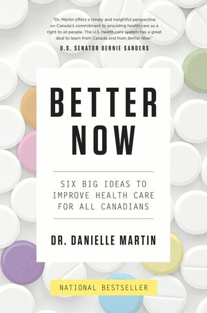 Better Now: Six Big Ideas to Improve Health Care for All Canadians by Danielle Martin