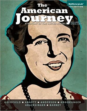 The American Journey: A History of the United States, Volume 2: Since 1965 by William L. Barney, Virginia DeJohn Anderson, David R. Goldfield, Robert M. Weir, Carl Abbott, Jo Ann E. Argersinger, Peter H. Argersinger
