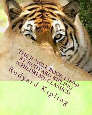 The Jungle Book ( 1894) by Rudyard Kipling (Children's Classics) by Rudyard Kipling
