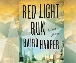 Red Light Run: Linked Stories by Baird Harper