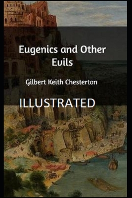 Eugenics and Other Evils Illustrated by G.K. Chesterton