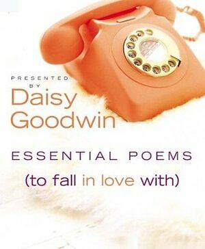 Essential Poems To Fall In Love With by Daisy Goodwin