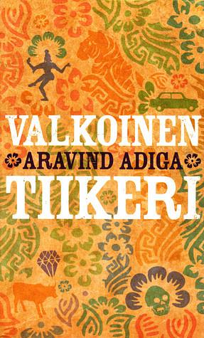 Valkoinen tiikeri by Aravind Adiga