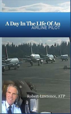 A Day In The Life Of An Airline Pilot by Robert Lawrence