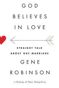 God Believes in Love: Straight Talk About Gay Marriage by Gene Robinson