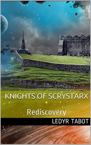 Knights of ScryStarx: Rediscovery by Ledyr Tabot, Ledyr Tabot