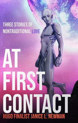 At First Contact: Three Stories of Nontraditional Love by Janice L. Newman