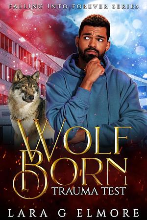 Wolf Born, Trauma Test by Lara G. Elmore