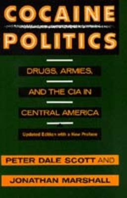 Cocaine Politics: Drugs, Armies, and the CIA in Central America, Updated Edition by Peter Dale Scott, Jonathan Marshall