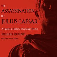 The Assassination of Julius Caesar: A People's History of Ancient Rome by Michael Parenti