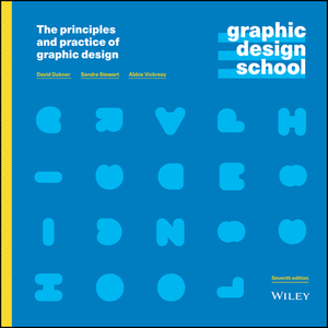 Graphic Design School: The Principles and Practice of Graphic Design by David Dabner, Abbie Vickress, Sandra Stewart