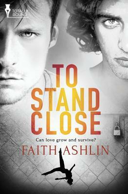 To Stand Close by Faith Ashlin