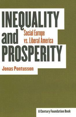 Inequality and Prosperity: Social Europe vs. Liberal America by Jonas Pontusson