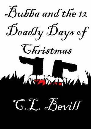 Bubba and the 12 Deadly Days of Christmas by C.L. Bevill