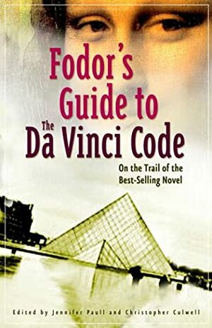 Fodor's Guide to The Da Vinci Code: On the Trail of the Bestselling Novel by Jennifer Paull, Christopher Culwell