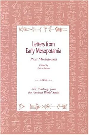 Letters from Early Mesopotamia by Piotr Michalowski, Erica Reiner