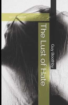 The Lust of Hate Illustrated by Guy Newell Boothby