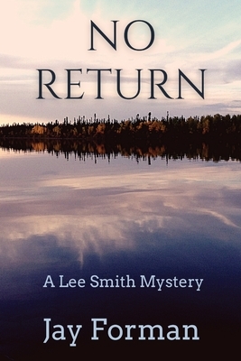 No Return: A Lee Smith Mystery by Jay Forman