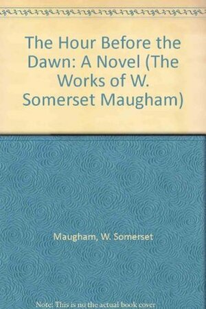 The Hour Before the Dawn: A Novel by W. Somerset Maugham