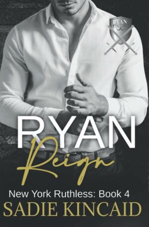 Ryan Reign by Sadie Kincaid