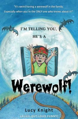I'm Telling You, He's A Werewolf! by Lucy Knight