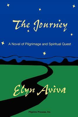 The Journey: A Novel of Pilgrimage and Spiritual Quest by Elyn Aviva