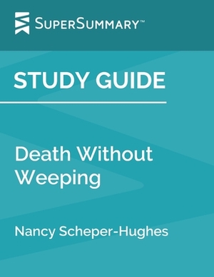 Study Guide: Death Without Weeping by Nancy Scheper-Hughes (SuperSummary) by SuperSummary