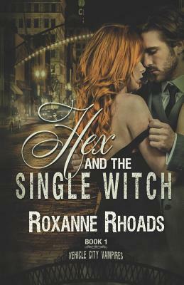 Hex and the Single Witch: Vehicle City Vampires Book One by Roxanne Rhoads