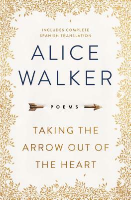 Taking the Arrow Out of the Heart by Alice Walker