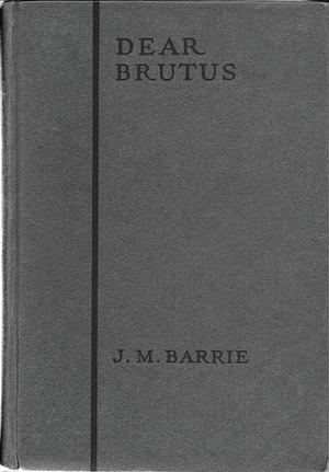 Dear Brutus by J.M. Barrie