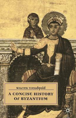 A Concise History of Byzantium by Warren Treadgold