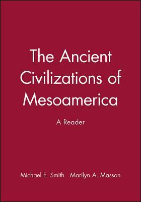 The Ancient Civilizations of Mesoamerica: A Reader by 