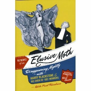 Memoirs of an Elusive Moth: Disappearing Nightly with Harry Blackstone and his Show of 1001 Wonders by David Parr, Adele Friel Rhindress