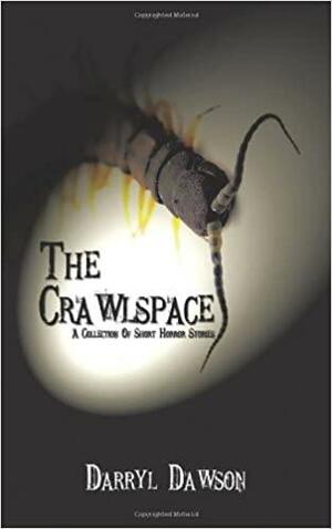 The Crawlspace: A Collection of Short Horror Stories by Darryl Dawson