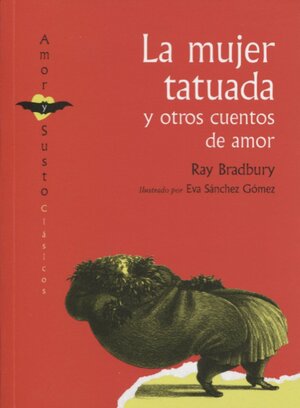 La mujer tatuada y otros cuentos de amor. by Ray Bradbury