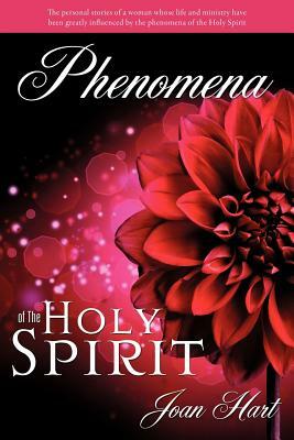 Phenomena of the Holy Spirit by Joan Hart